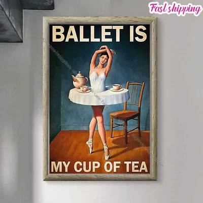 $19.52 • Buy Ballet Is My Cup Of Tea  Prints Poster Wall Art Vertical