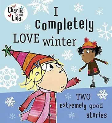 Charlie And Lola: I Completely Love Winter (Charlie & Lola) By Lauren Child • £2.74