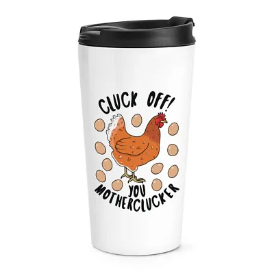 Cluck Off You Motherclucker Chicken Travel Mug Cup Funny Rude Thermal Joke • $44.18