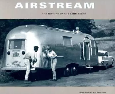 Airstream: The History Of The Land Yacht - Paperback By Burkhart Bryan - GOOD • $7.50