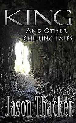 King And Other Chilling Tales By Jason Thacker - New Copy - 9780692276686 • £6.84