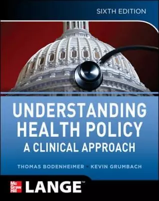 Understanding Health Policy: A Clinical Approach By Bodenheimer Thomas Grumba • $5.74