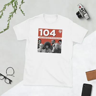 104 Years Of Fighting For The Working Class Unisex T-Shirt • $26.99