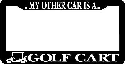 MY OTHER CAR IS A GOLF CART License Plate Frame • $5.99