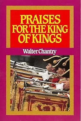 Praises For The King Of Kings Chantry Walter J. Used; Good Book • £3.80