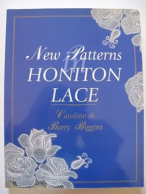 NEW PATTERNS IN HONITON LACE Written By CAROLINE & BARRY BIGGINS • £12.99