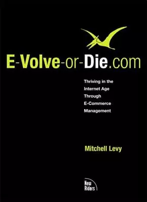 E-Volve-Or-Die.Com: Thriving In The Internet Age Through E-Commerce Management • $5.87