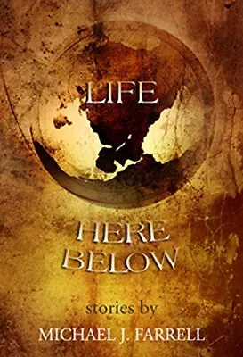 Life Here Below: Stories Michael J. Farrell • £3.59