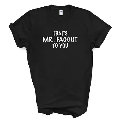 That's MR. FAGGOT To You T Shirt - Black  Large • $6