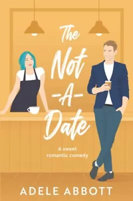 The Not-A-Date: A Sweet Romantic Comedy (Falling For My New Boss • $82.50