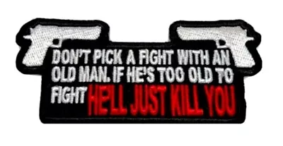 Don't Pick A Fight With An Old Man  3” X 2 1/2   Embroidered Patch / Sew Or Iron • $4.50