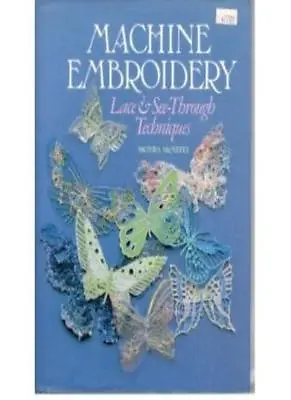 Machine Embroidery: Lace And Experimental Techniques By Moyra McNeill • £2.51