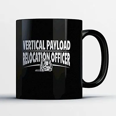 Forklift Operator Coffee Mug - Vertical Payload Relocation Officer - Adorable 11 • $19.95