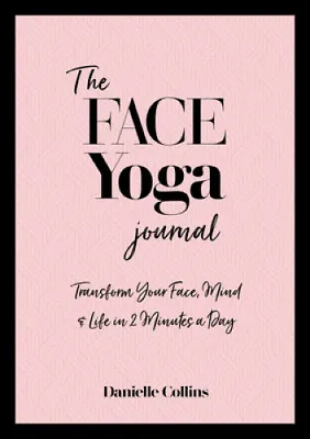 The Face Yoga Journal: Transform Your Face Mind & Life In 2 Minutes A Day • £21.66