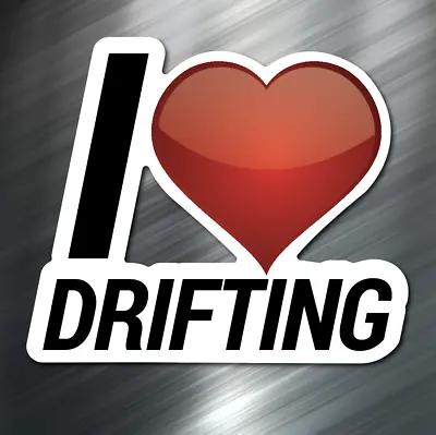 (1) I Love Drifting Car Sticker Auto Race Drift JDM Decal Boost Tuner Euro VW  • $2.99