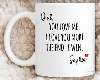 Gifts For Dad Mug I Love You More The End I Win Fathers Day Gifts From Daughter • $16.99