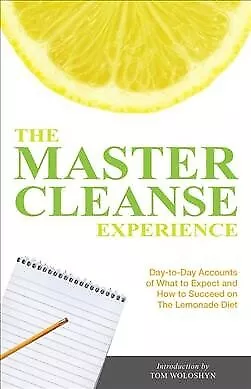 Master Cleanse Experience : Day-to-Day Accounts Of What To Expect And How To ... • $15.40