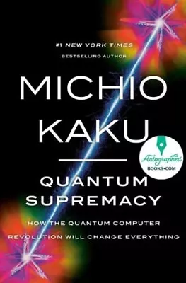 AUTOGRAPHED SIGNED Quantum Supremacy By Michio Kaku Hardcover • $32.60