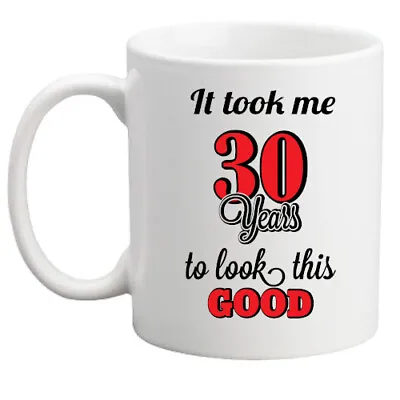 30th Birthday Mug It Took Me 30 Years To Look This Good Gift/him/her/fun/present • £8.95