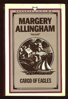 Cargo Of Eagles (Hogarth Crime) By Margery Allingham • £2.88