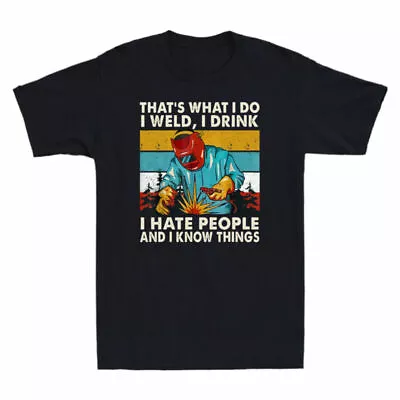 I T-Shirt Drink Weld That's Vintage Things Do I Hate People I Know I And What I • $29.69