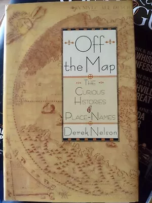 Off The Map: The Curious History Of Place Names By Nelson Derek • $2.99