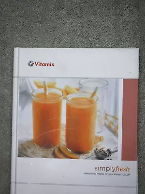 Simply Fresh Recipes For Vitamix 7500 (hc) (4888) • $9.75