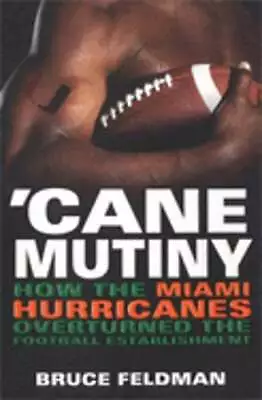 'Cane Mutiny: How The Miami Hurricanes Overturned The Football Establishment • $14.43