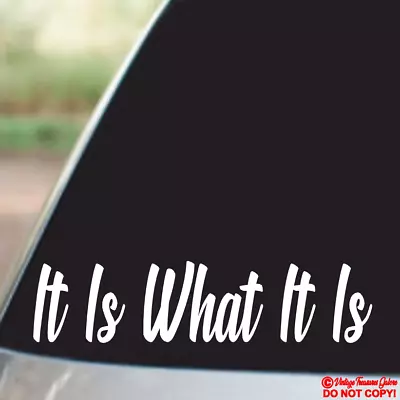 IT IS WHAT IT IS - Vinyl Decal Sticker Car Truck Window Bumper JDM FUNNY QUOTE • $2.99