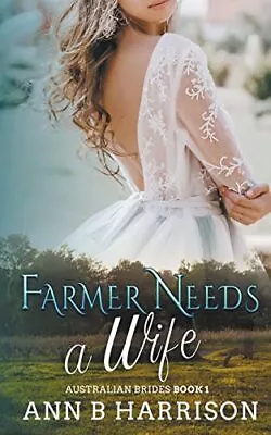 Farmer Needs A Wife (Australian Bri... Harrison Ann B • £9.99