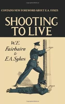 SHOOTING TO LIVE WITH THE ONE HAND GUN By W E Fairbairn & E A Sykes **Mint** • £41.92