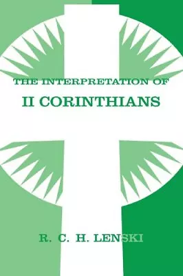 2: INTERPRETATION OF II CORINTHIANS (LENSKI'S COMMENTARY By Richard C H Lenski • $32.75