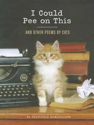 I Could Pee On This: And Other Poems By Cats - Hardcover - GOOD • $3.98