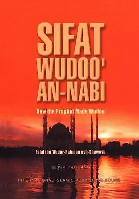 Sifat Wudoo' An-Nabi -  Fahd Ibn 'abide-Rahman Ash Shuwayb - Paperback • £2.49