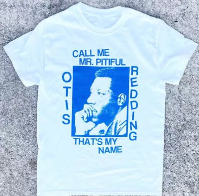 Retro Call Me Mr Pitiful Otis Redding Shirt Classic White Unisex S-5XL  KE049 • $18.99