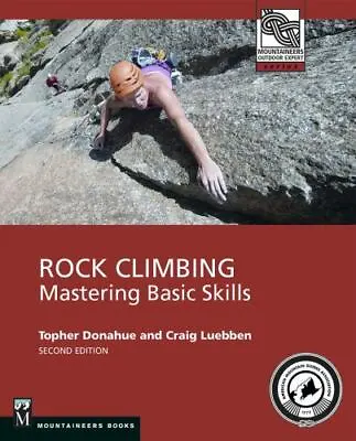 Rock Climbing 2nd Edition: Mastering Basic Skills [Mountaineers Outdoor Experts • $6.75