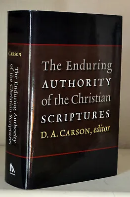 The Enduring Authority Of The Christian Scriptures - D A Carson  Like New • £25