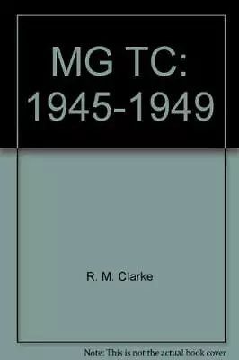 MG TC: 1945-1949 (BROOKLANDS BOOKS ROAD TEST SERIES) By R. M. Clarke EXCELLENT • $121.49