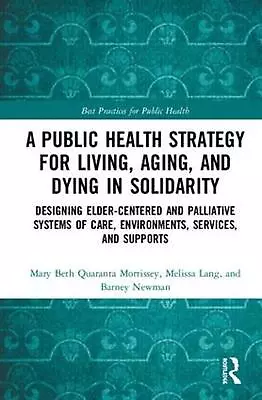 A Public Health Strategy For Living Aging And Dying In Solidarity: Designing El • $192.21