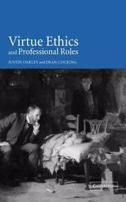 Virtue Ethics And Professional Roles: By Oakley Justin Cocking Dean • $114.60