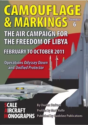 Camouflage & Markings - No.6 - The Air Campaign For The Freedom Of Libya 2011. • £25