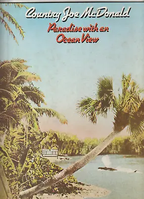 COUNTRY JOE McDONALD- Paradise With An Ocean View  1975 Aust. LP W/gatefold Slv. • $21.99