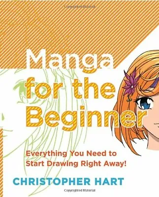 Manga For The Beginner: Everything You Need To Start Drawing Right Away! By Chr • £3.07