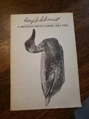 Vntg Ben SCHMIDT A Michigan Decoy Carver 1884-1968  Book Booklet • $59.99