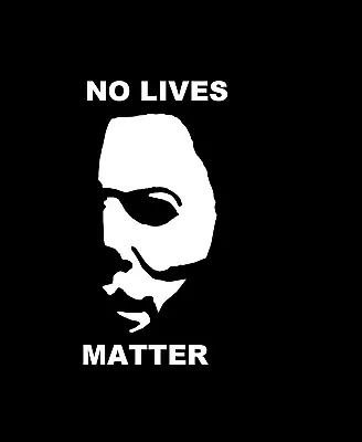 1 - NO LIVES MATTER Horror Michael Myers Jason Slasher Vinyl Decal Sticker • $10