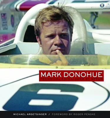 MARK DONOHUE: TECHNICAL EXCELLENCE AT SPEED By Michael Argetsinger - Hardcover • $124.95