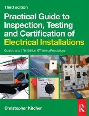 Practical Guide To Inspection Testing And Certification Of Electrical Installat • £4.72