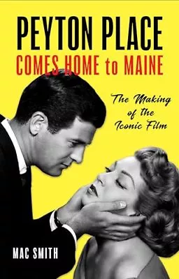 Peyton Place Comes Home To Maine: The Making Of The Iconic Film • $11.09