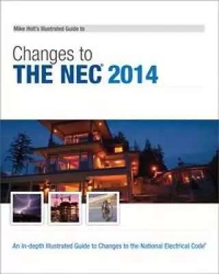 Mike Holts Illustrated Guide To Changes To The NEC 2014 - Paperback - GOOD • $4.39
