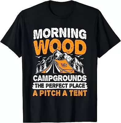 Morning Wood Campgrounds The Perfect Place A Pitch A Tent Gift Unisex T-Shirt • $21.95